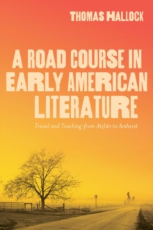 A Road Course in Early American Literature : Travel and Teaching from Atzlan to Amherst