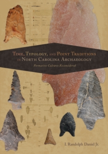 Time, Typology, and Point Traditions in North Carolina Archaeology : Formative Cultures Reconsidered