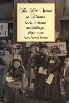 The New Woman in Alabama : Social Reforms and Suffrage, 1890-1920