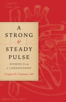 A Strong and Steady Pulse : Stories from a Cardiologist