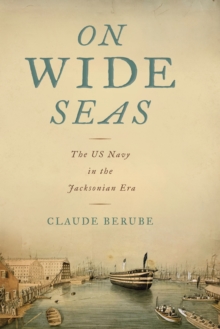 On Wide Seas : The US Navy in the Jacksonian Era