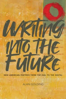 Writing into the Future : New American Poetries from "The Dial" to the Digital