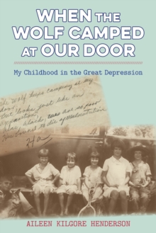 When the Wolf Camped at Our Door : My Childhood in the Great Depression