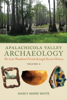 Apalachicola Valley Archaeology, Volume 2 : The Late Woodland Period through Recent History