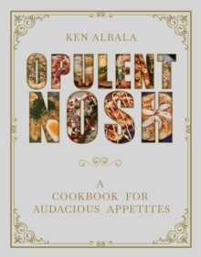 Opulent Nosh : A Cookbook for Audacious Appetites