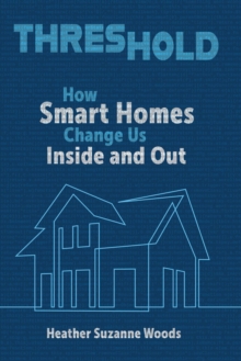 Threshold : How Smart Homes Change Us Inside and Out