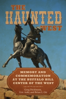 The Haunted West : Memory and Commemoration at the Buffalo Bill Center of the West