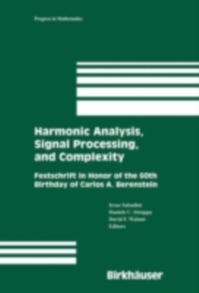 Harmonic Analysis, Signal Processing, and Complexity : Festschrift in Honor of the 60th Birthday of Carlos A. Berenstein