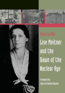 Lise Meitner and the Dawn of the Nuclear Age, Paperback / softback Book Lise Meitner and the Dawn of the Nuclear Age, Paperback / softback Book