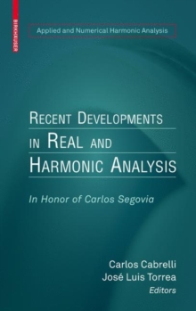 Recent Developments in Real and Harmonic Analysis : In Honor of Carlos Segovia