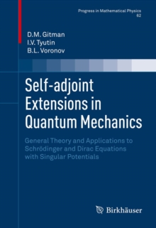 Self-adjoint Extensions in Quantum Mechanics : General Theory and Applications to Schrodinger and Dirac Equations with Singular Potentials