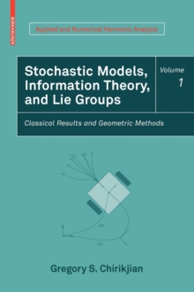 Stochastic Models, Information Theory, and Lie Groups, Volume 1 : Classical Results and Geometric Methods, Hardback Book Stochastic Models, Information Theory, and Lie Groups, Volume 1 : Classical Results and Geometric Methods, Hardback Book