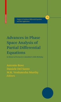 Advances in Phase Space Analysis of Partial Differential Equations : In Honor of Ferruccio Colombini's 60th Birthday