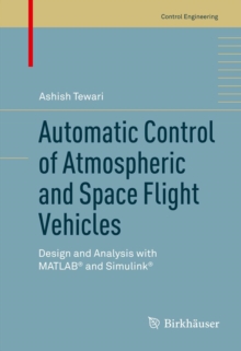 Automatic Control of Atmospheric and Space Flight Vehicles : Design and Analysis with MATLAB(R) and Simulink(R)