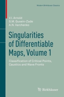 Singularities of Differentiable Maps, Volume 1 : Classification of Critical Points, Caustics and Wave Fronts