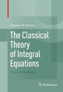 The Classical Theory of Integral Equations : A Concise Treatment