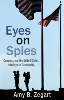 Eyes on Spies : Congress and the United States Intelligence Community