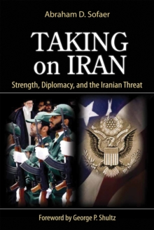 Taking on Iran : Strength, Diplomacy, and the Iranian Threat