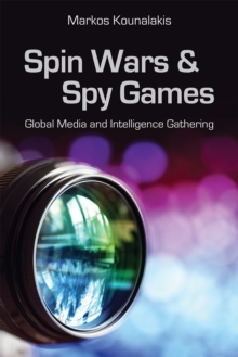 Spin Wars and Spy Games : Global Media and Intelligence Gathering