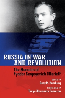 Russia in War and Revolution : The Memoirs of Fyodor Sergeyevich Olferieff