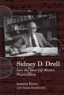 Sidney D. Drell : Into the Heart of Matter, Passionately