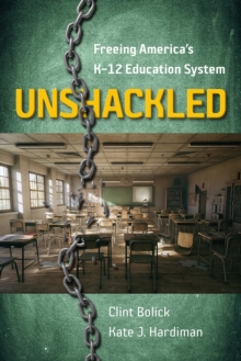 Unshackled : Freeing America's K-12 Education System