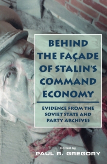 Behind the Facade of Stalin's Command Economy : Evidence from the Soviet State and Party Archives