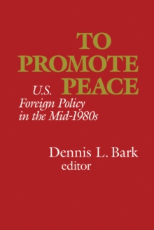 To Promote Peace : U.S. Foreign Policy in the Mid-1980s