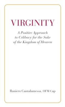 Virginity. A Positive Approach to Celibacy for the Sake of the Kingdom of Heaven