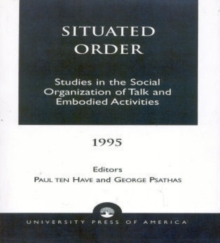 Situated Order : Studies in the Social Organization of Talk and Embodied Activities