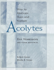 How to Motivate, Train and Nurture Acolytes : Five Workshops and Other Resources