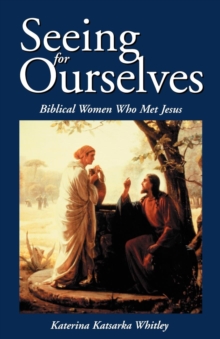 Seeing for Ourselves : Biblical Women Who Met Jesus