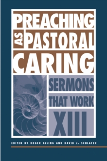 Preaching as Pastoral Caring : Sermons That Work series XIII