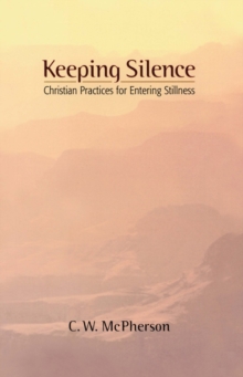 Keeping Silence : Christian Practices for Entering Stillness