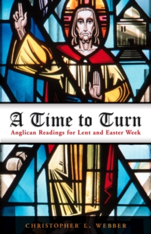 A Time to Turn : Anglican Readings for Lent and Easter Week