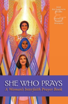 She Who Prays : A Woman's Interfaith Prayer Book