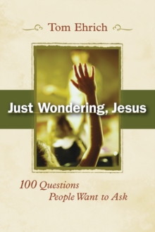 Just Wondering, Jesus : 100 Questions People Want to Ask