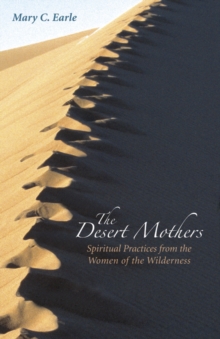 The Desert Mothers : Spiritual Practices from the Women of the Wilderness