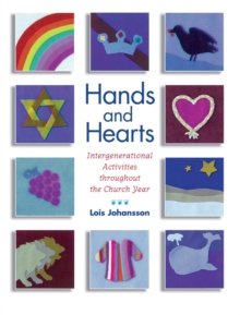 Hands and Hearts : Intergenerational Activities throughout the Church Year