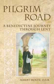 Pilgrim Road : A Benedictine Journey through Lent