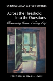 Across the Threshold, Into the Questions : Discovering Jesus, Finding Self