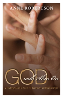 God with Skin On : Finding God's Love in Human Relationships