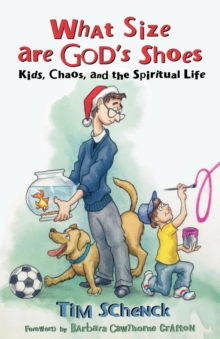 What Size Are God's Shoes? : Kids, Chaos, and the Spiritual Life