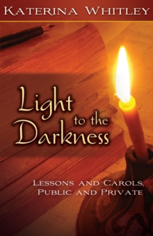 Light to the Darkness : Lessons and Carols, Public and Private