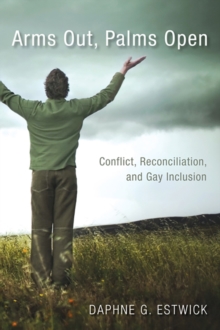 Arms Out, Palms Open : Conflict, Reconciliation, and Gay Inclusion