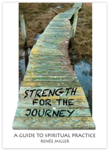 Strength for the Journey : A Guide to Spiritual Practice