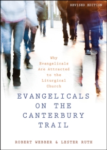 Evangelicals on the Canterbury Trail : Why Evangelicals Are Attracted to the Liturgical Church - Revised Edition