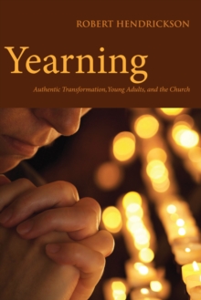 Yearning : Authentic Transformation, Young Adults, and the Church