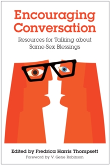 Encouraging Conversation : Resources for Talking about Same-Sex Blessings