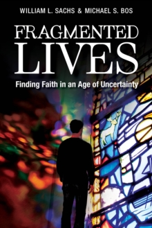 Fragmented Lives : Finding Faith in an Age of Uncertainty